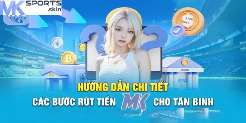 Rút Tiền MKSport - Hướng Dẫn Chi Tiết Để Giao Dịch Suôn Sẻ 5 Hướng dẫn giải quyết khi lệnh rút tiền bị từ chối