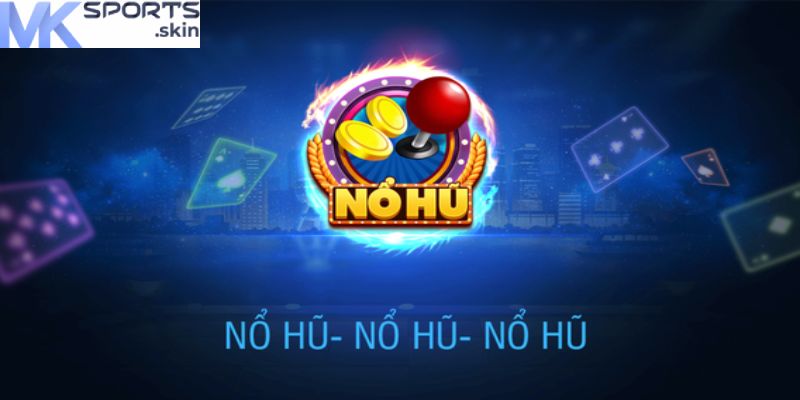 Quay Hũ MKSport - Cơ Hội Nhận Thưởng Siêu Hấp Dẫn, Thú Vị! 3 Kho game khổng lồ tại Quay hũ MKSport