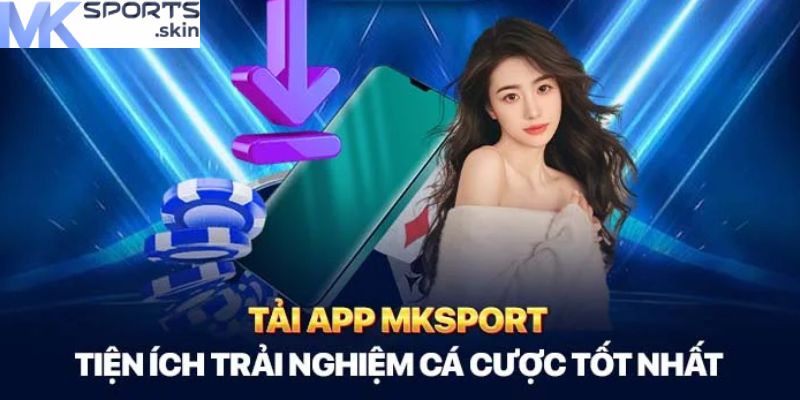 Tải App MKSport: Trải Nghiệm Toàn Diện Trong Tầm Tay! 5 tai app mksport